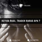 KETIKA RUGI APA YANG HARUS TRADER LAKUKAN ?