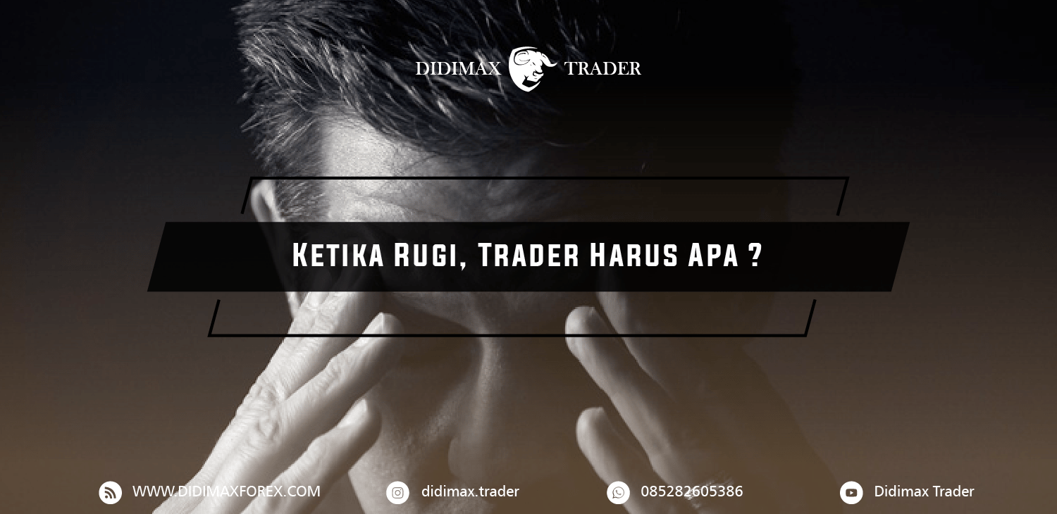 Ketika Rugi , Trader Harus Apa ?