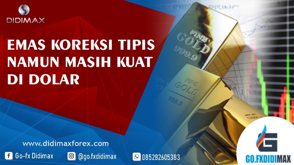 EMAS KOREKSI TIPIS NAMUN MASIH KUAT DI DOLAR