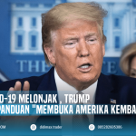 KORBAN COVID-19 MELONJAK TRUMP LUNCURKAN PANDUAN “MEMBUKA AMERIKA KEMBALI”