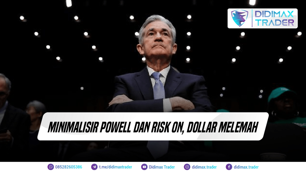 MINIMALISIR POWELL DAN RISK ON, DOLLAR MELEMAH