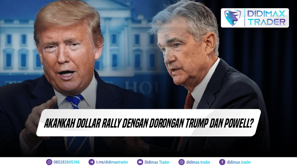 AKANKAH DOLLAR RALLY DENGAN DORONGAN TRUMP DAN POWELL?