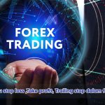APA ITU STOP LOSS TAKE PROFIT DAN TRAILING STOP DALAM FOREX