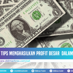 TIPS MENGHASILKAN PROFIT BESAR DALAM TRADING