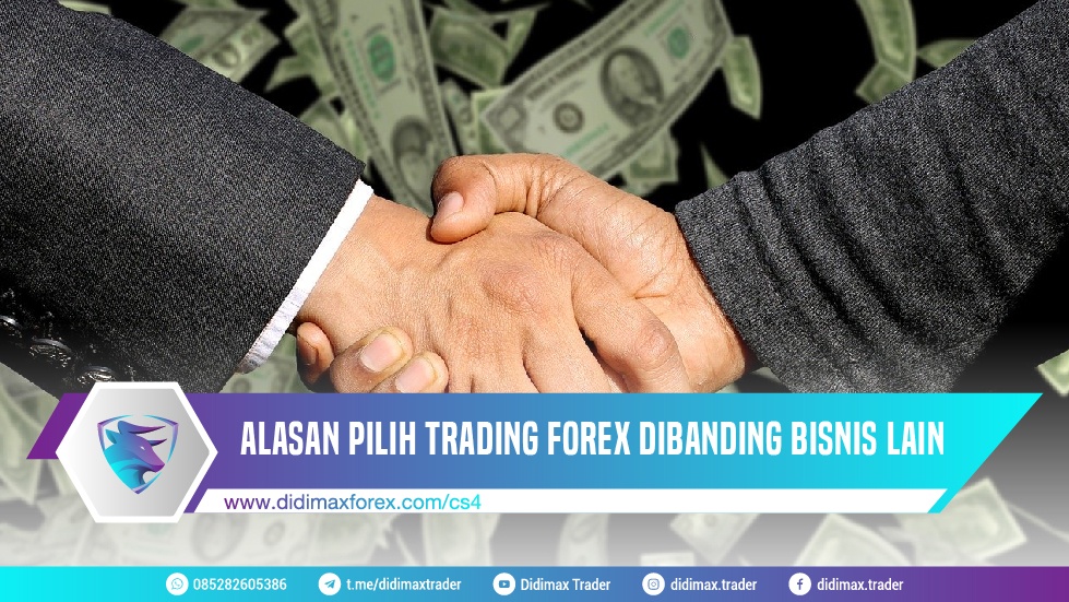 ALASAN PILIH TRADING FOREX DIBANDING BISNIS LAIN