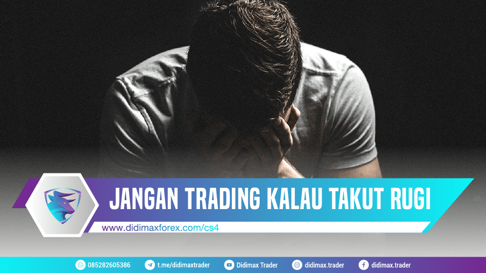 JANGAN TRADING KALAU TAKUT RUGI