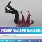 BANK DUNIA RAMAL DUNIA AKAN MENGALAMI RESESI