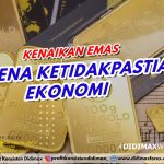 KENAIKAN EMAS KARENA KETIDAKPASTIAN EKONOMI
