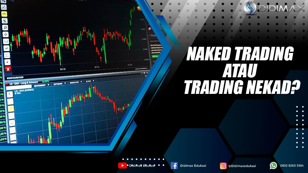 Inilah Naked Trading, bukan trading dengan modal nekad. 