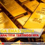 HARGA EMAS DUNIA MENCAPAI TITIK TERTINGGINYA