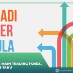 3 Hal Penting Main Trading Forex, Pemula Wajib Tahu