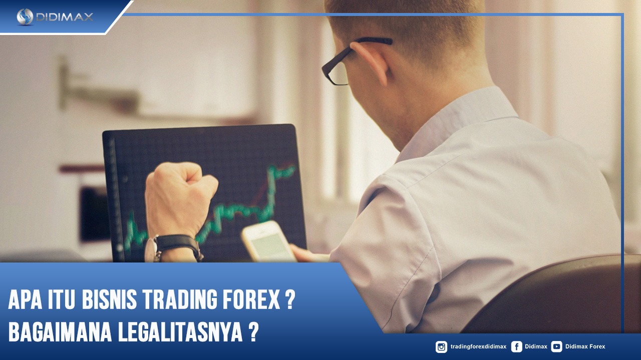 Apa Itu Bisnis Trading Forex Bagaimana Legalitasnya