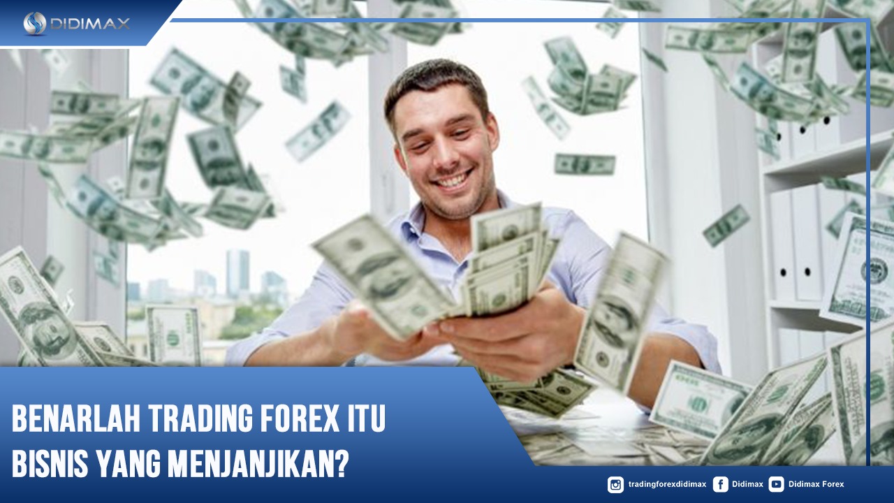 Benarlah Trading Forex Itu Bisnis Yang Menjanjikan