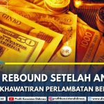 EMAS REBOUND SETELAH ANJLOK SAAT KEKHAWATIRAN PERLAMBATAN