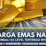HARGA EMAS NAIK KEMBALI KE LEVEL TERTINGGINYA