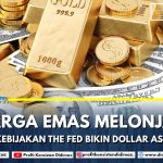 Harga Emas Melonjak karena Kebijakan The Fed Bikin Dolar AS Melemah