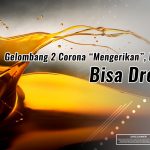 Gelombang 2 Corona ‘Mengerikan’, Harga Minyak Bisa Drop Lagi