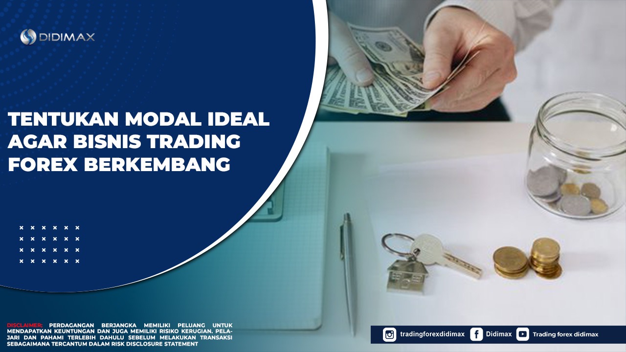 Tentukan Modal Ideal Agar Bisnis Trading Forex Berkembang