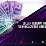 Dolar Menguat Tipis Ditopang Pulihnya Sektor Manufaktur di AS