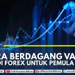 Cara Berdagang Valas di Forex Untuk Pemula