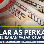 DOLAR AS PERKASA KEGELISAHAN PASAR KEUANGAN