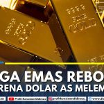 HARGA EMAS REBOUND KARENA DOLAR AS MELEMAH
