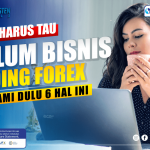 JANGAN IKUT BISNIS TRADING FOREX SEBELUM PAHAM 6 HAL INI